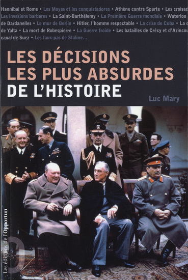 Les Décisions les plus absurdes de l'Histoire - LUC MARY