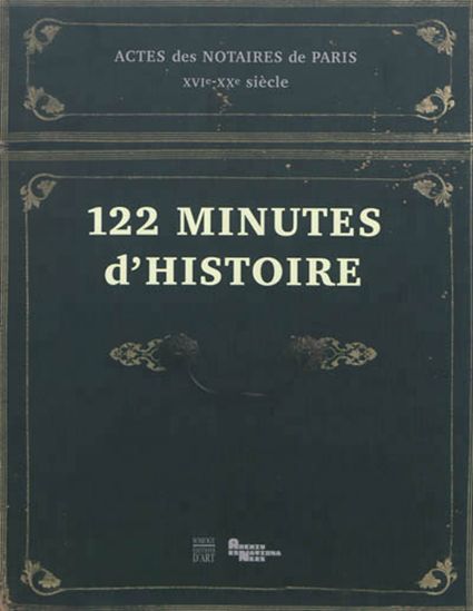 122 minutes d'histoire : actes des notaires de Paris, XVe-XXe siècles - CLAIRE BÉCHU - MARIE-FRANÇOISE LIMON