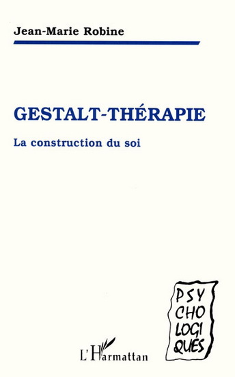 Gestalt-thérapie : la construction du soi - JEAN-MARIE ROBINE