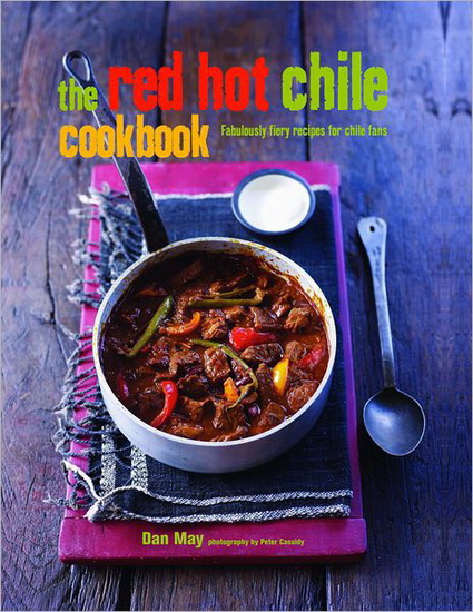 The Red hot chile cookbook : fabulously fiery recipes for chile fans - DAN MAY