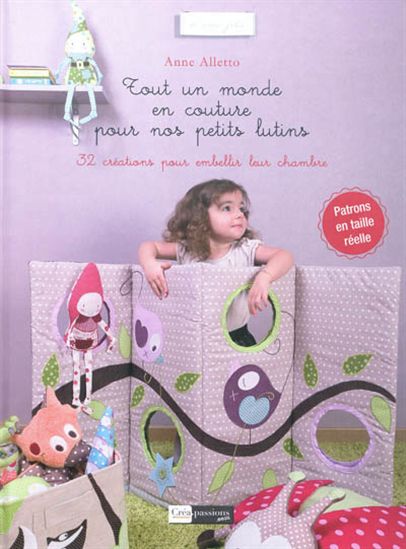Tout un monde en couture pour nos petits lutins : 32 créations pour embellir leur chambre - ANNE ALLETTO