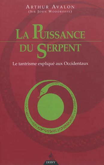 La Puissance du serpent : le tantrisme expliqué aux Occidentaux - JOHN GEORGE WOODROFFE