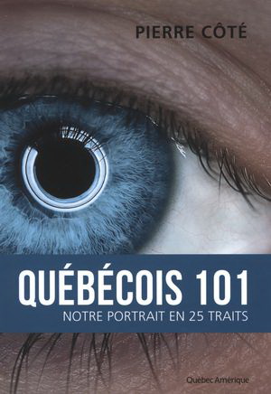 Québécois 101 : notre portrait en 25 traits - PIERRE COTÉ