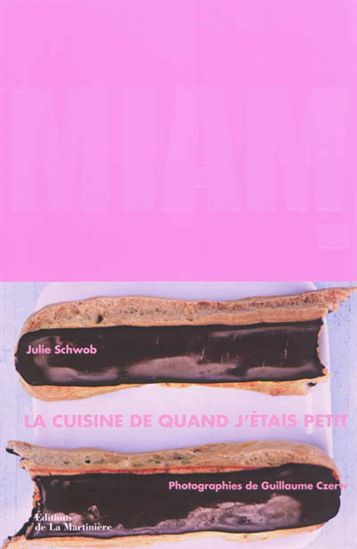 Miam ! la cuisine de quand j&#39;étais petit - JULIE SCHWOB - GUILLAUME CZERW