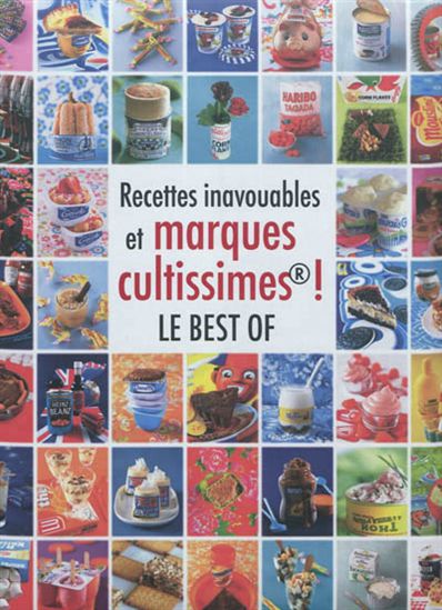 Recettes inavouables et marques cultissimes ! : le best of - SEYMOURINA CRUSE - STEVEN WARE
