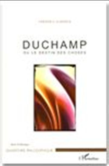 Duchamp ou Le destin des choses - FREDERIC GUERRIN
