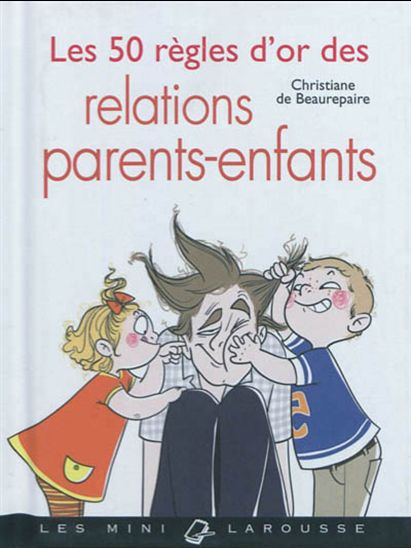 Les 50 règles d'or des relations parents-enfants - CHRISTIANE DE BEAUREPAIRE
