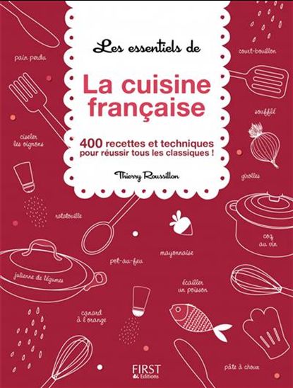 Les Essentiels de la cuisine française - THIERRY ROUSSILLON
