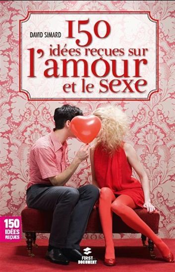 150 idées reçues sur l'amour et le sexe - DAVID SIMARD