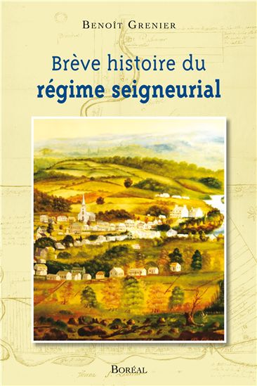 Brève histoire du régime seigneurial - BENOIT GRENIER