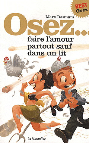 Osez faire l'amour partout sauf dans un lit N. éd. - MARC DANNAM