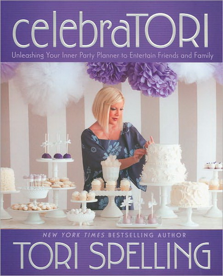 CelebraTORI : unleashing your inner party planner to entertain friends and family - TORI SPELLING