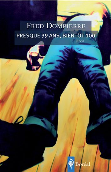Presque 39 ans, bientôt 100 - FRED DOMPIERRE