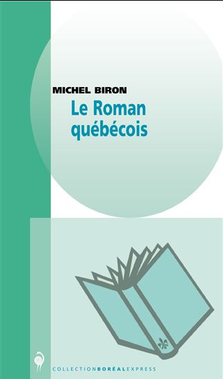 Le Roman québécois - MICHEL BIRON