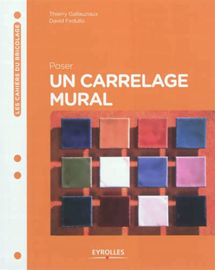 Poser un carrelage mural N. éd. - DAVID FEDULLO - THIERRY GALLAUZIAUX