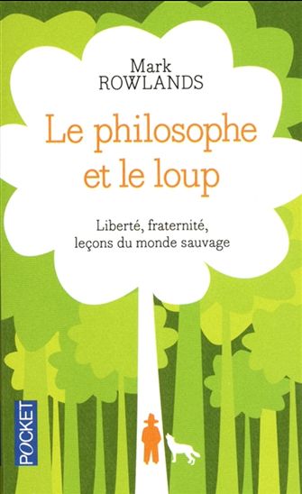 Le Philosophe et le loup : liberté, fraternité, leçons du monde sauvage - MARK ROWLANDS