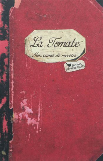 La Tomate : mon carnet de recettes - VICTORINE GRANET