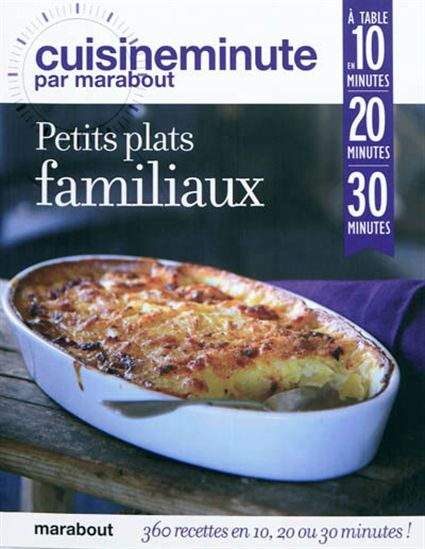 Petits plats familiaux : 360 recettes en 10, 20 ou 30 minutes ! - COLLECTIF