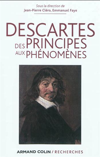 Descartes : des principes aux phénomènes - JEAN-PIERRE CLÉRO - EMMANUEL FAYE