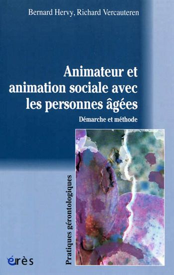 Animateur et animation sociale avec les personnes âgées : démarche et méthode - RICHARD VERCAUTEREN - BERNARD HERVY