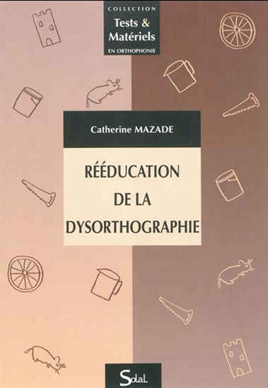 Rééducation de la dysorthographie - CATHERINE MAZADE