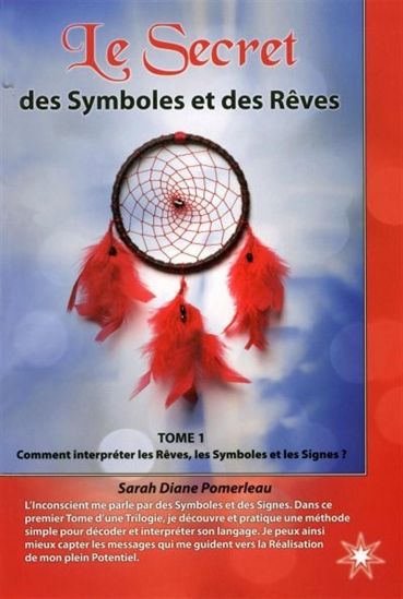 Le Secret des Symboles et des rêves T.01 Comment interpréter les rêves, les symboles et les signes? - SARAH DIANE POMERLEAU