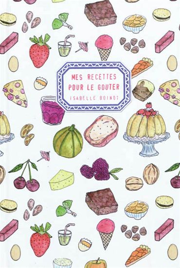Mes recettes pour le goûter - ISABELLE BOINOT