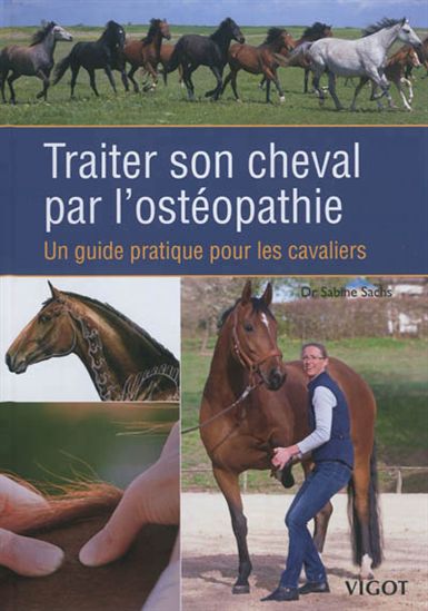 Traiter son cheval par l'ostéopathie : un guide pratique pour les cavaliers - SABINE SACHS