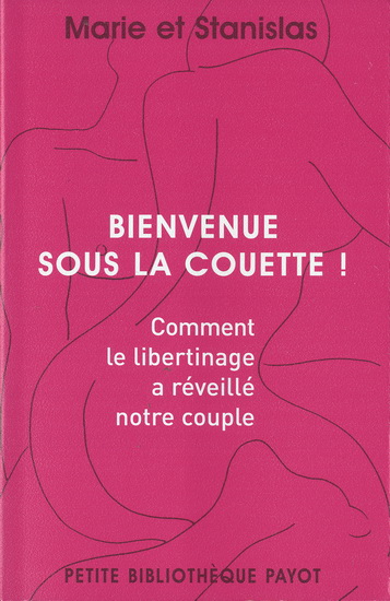 Bienvenue sous la couette ! : comment le libertinage a réveillé notre couple - MARIE ET STANISLAS