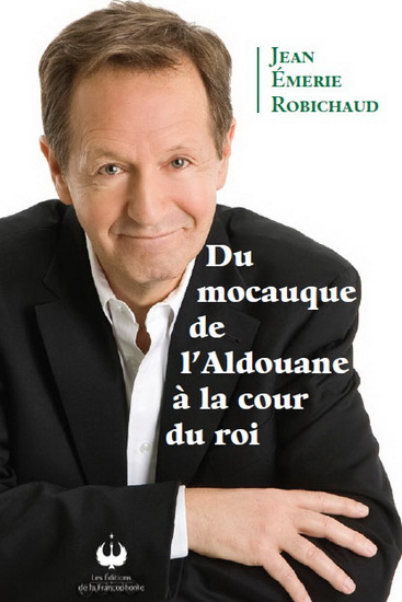 Du mocauque de l&#39;Aldouane à la cour du roi - JEAN ÉMERIE ROBICHAUD
