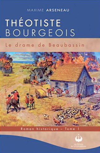 Théotiste Bourgeois T.01 Le drame de Beaubassin - MAXIME ARSENEAU