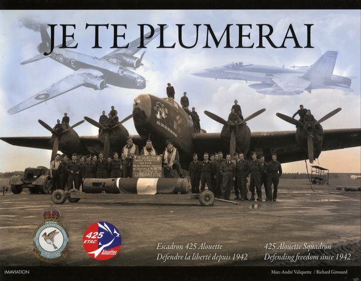 Je te plumerai : Escadron 425 Alouette : défendre la liberté depuis 1942 - MARC-ANDRÉ VALIQUETTE