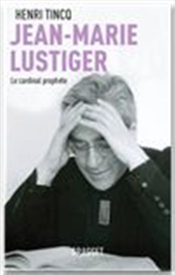 Jean-Marie Lustiger: le cardinal prophète - HENRI TINCQ
