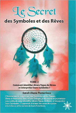 Le Secret des Symboles et des rêves T.02 Comment identifier divers types de rêves et interpréter leurs symboles? - SARAH DIANE POMERLEAU