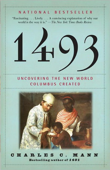1493 : Uncovering the New World Columbus created - CHARLES C MANN