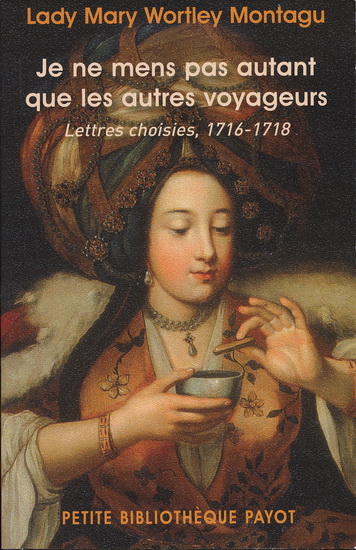 Je ne mens pas autant que les autres voyageurs : lettres choisies, 1716-1718 - MARY WORTLEY MONTAGU