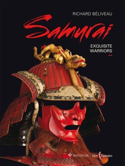 Samurai : exquisite warriors - RICHARD BÉLIVEAU