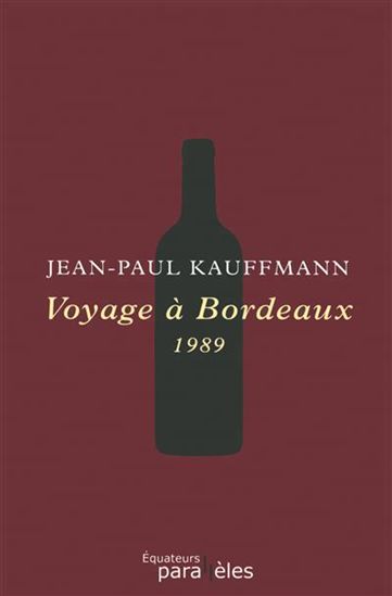 Voyage à Bordeaux : 1989 - JEAN-PAUL KAUFFMANN