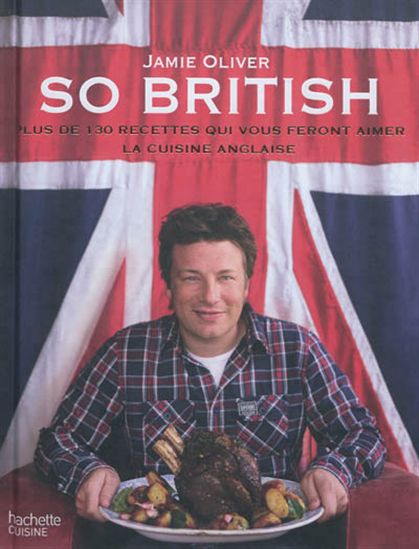 So british : plus de 130 recettes qui vous feront aimer la cuisine anglaise - JAMIE OLIVER