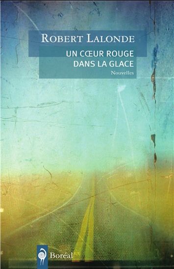 Un coeur rouge dans la glace - ROBERT LALONDE