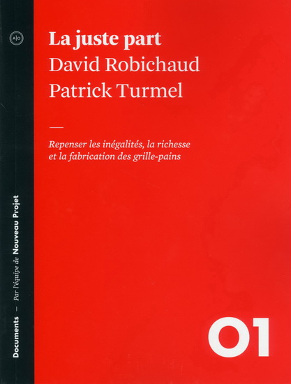 La Juste part : à propos des inégalités croissantes et de la fabrication des grille-pains - DAVID ROBICHAUD - PATRICK TURMEL