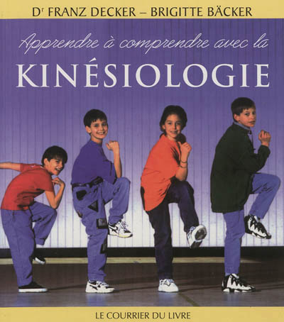 Apprendre à comprendre avec la kinésiologie N. éd. - BRIGITTE BÄCKER - FRANTZ DECKER