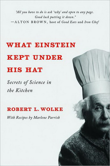 What Einstein kept under his hat : Secrets in the science of the kitchen - ROBERT L WOLKE