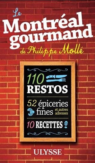 Le Montréal Gourmand de Philippe Mollé - PHILIPPE MOLLÉ