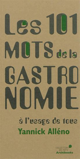 Les 101 mots de la gastronomie - YANNICK ALLÉNO - VIVIANE KAJJAJ