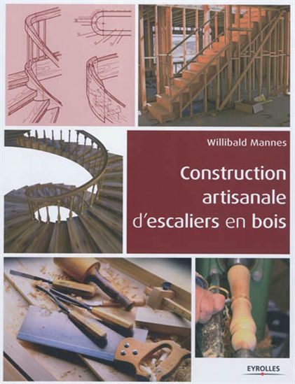 Construction artisanale d'escaliers en bois N. éd. - WILLIBALD MANNES