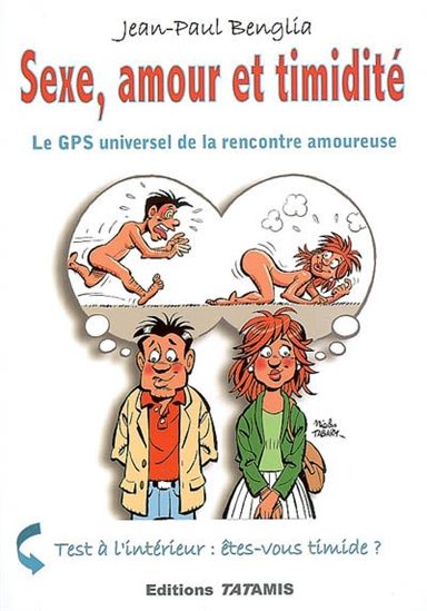 Sexe, amour et timidité : le GPS universel de la rencontre amoureuse - JEAN-PAUL BENGLIA