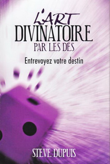 L&#39;Art divinatoire par les dés - STEVE DUPUIS