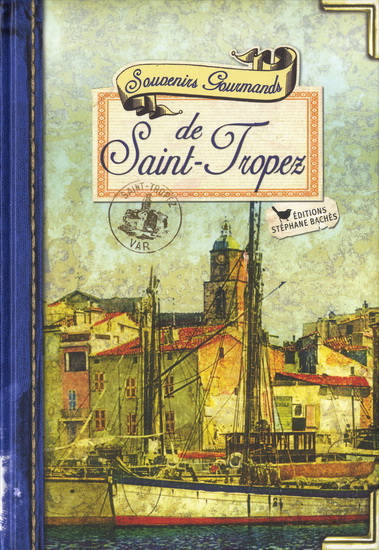 Souvenirs gourmands de Saint-Tropez - RÉGINE LORFEUVRE