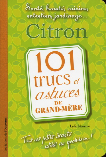 Citron : 101 trucs et astuces de grand-mère - LYDIA MAMMAR